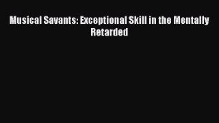 [PDF] Musical Savants: Exceptional Skill in the Mentally Retarded Read Online