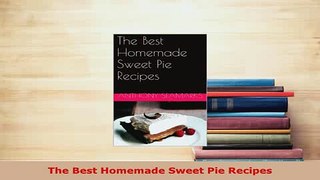 Download  The Best Homemade Sweet Pie Recipes Download Online