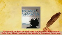 PDF  The Road to Sparta Reliving the Ancient Battle and Epic Run That Inspired the Worlds Free Books