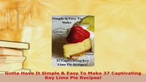 PDF  Gotta Have It Simple  Easy To Make 37 Captivating Key Lime Pie Recipes PDF Full Ebook