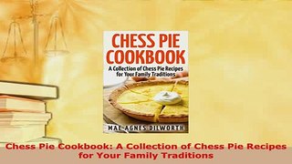 Download  Chess Pie Cookbook A Collection of Chess Pie Recipes for Your Family Traditions PDF Online