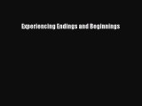Read Experiencing Endings and Beginnings Ebook Free
