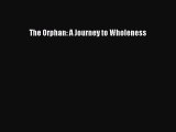 [PDF] The Orphan: A Journey to Wholeness Read Full Ebook