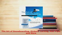 Download  The Art of Snowboarding Kickers Carving HalfPipe and More  Read Online