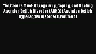 Read The Genius Mind: Recognizing Coping and Healing Attention Deficit Disorder (ADHD) (Attention