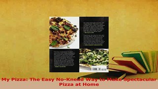 PDF  My Pizza The Easy NoKnead Way to Make Spectacular Pizza at Home PDF Online
