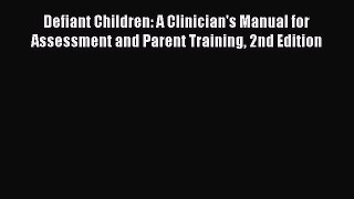 Download Defiant Children: A Clinician's Manual for Assessment and Parent Training 2nd Edition