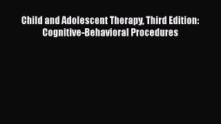 Read Child and Adolescent Therapy Third Edition: Cognitive-Behavioral Procedures Ebook Free