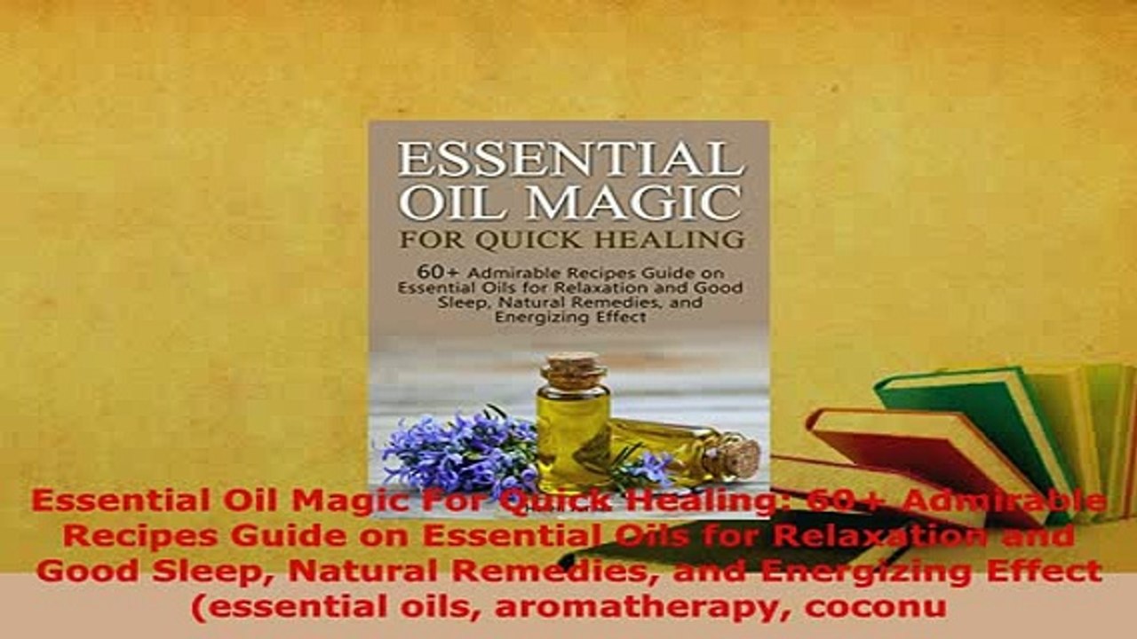 PDF  Essential Oil Magic For Quick Healing 60 Admirable Recipes Guide on Essential Oils for Free Books