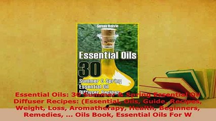 Download Video: PDF  Essential Oils 30 Summer  Spring Essential Oil Diffuser Recipes Essential Oils Guide Free Books