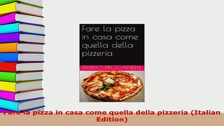 PDF  Fare la pizza in casa come quella della pizzeria Italian Edition Download Online