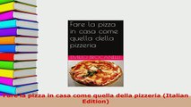 PDF  Fare la pizza in casa come quella della pizzeria Italian Edition Download Online