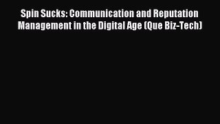 Read Spin Sucks: Communication and Reputation Management in the Digital Age (Que Biz-Tech)