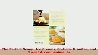 PDF  The Perfect Scoop Ice Creams Sorbets Granitas and Sweet Accompaniments PDF Full Ebook