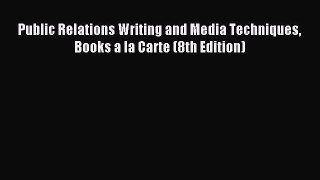 Download Public Relations Writing and Media Techniques Books a la Carte (8th Edition) Ebook