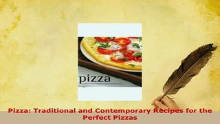 Download  Pizza Traditional and Contemporary Recipes for the Perfect Pizzas Download Online