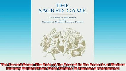 READ book  The Sacred Game The Role of the Sacred in the Genesis of Modern Literary Fiction Penn  DOWNLOAD ONLINE