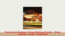 PDF  Pizza Hack Recipes Pizza Making Cheats  Pizza making really simplified Download Full Ebook