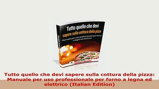 Download  Tutto quello che devi sapere sulla cottura della pizza Manuale per uso professionale per Download Full Ebook
