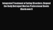 Read Integrated Treatment of Eating Disorders: Beyond the Body Betrayed (Norton Professional