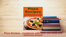 Download  Pizza Recipes  Cookbook with over 200 easy and delicious pizzas PDF Online