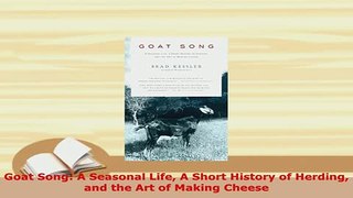 PDF  Goat Song A Seasonal Life A Short History of Herding and the Art of Making Cheese Download Online