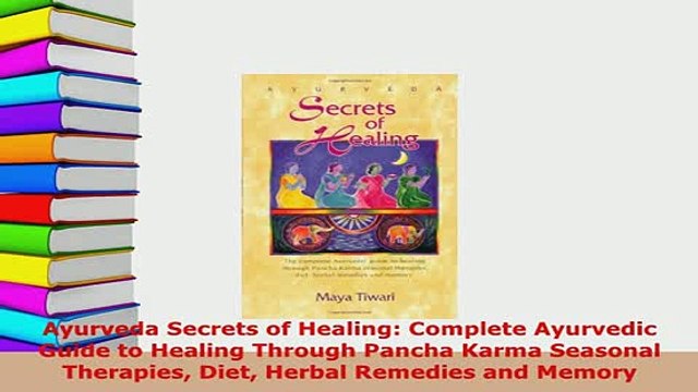 Download Ayurveda Secrets of Healing Complete Ayurvedic Guide to Healing Through Pancha Karma Free Books