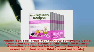 PDF  Health Box Set Treat Your Anxiety Symptoms Using Aromatherapy and Essential Oils Plus 100 Free Books