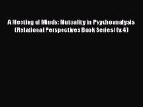 Download A Meeting of Minds: Mutuality in Psychoanalysis (Relational Perspectives Book Series)