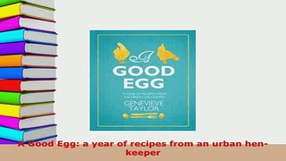PDF  A Good Egg a year of recipes from an urban henkeeper PDF Full Ebook