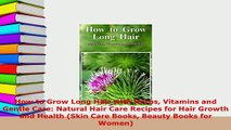Download  How to Grow Long Hair with Herbs Vitamins and Gentle Care Natural Hair Care Recipes for  Read Online