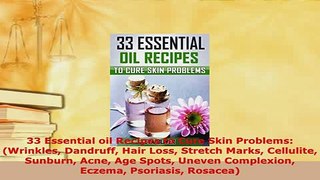 Download  33 Essential oil Recipes to Cure Skin Problems Wrinkles Dandruff Hair Loss Stretch Marks Free Books