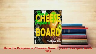 PDF  How to Prepare a Cheese Board Food Recipes Book 18 PDF Full Ebook