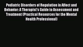 Read Pediatric Disorders of Regulation in Affect and Behavior: A Therapist's Guide to Assessment