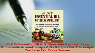 Download  62 DIY Essential Oil Gift Ideas And Recipes Easy Homemade Aromatherapy Gifts Recipes For Free Books
