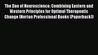 Read The Dao of Neuroscience: Combining Eastern and Western Principles for Optimal Therapeutic