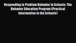 Read Responding to Problem Behavior in Schools: The Behavior Education Program (Practical Intervention