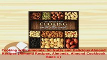 PDF  Cooking with Almonds 50 Nutty and Delicious Almond Recipes Almond Recipes Almonds Almond Download Full Ebook