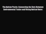 Read The Autism Puzzle: Connecting the Dots Between Environmental Toxins and Rising Autism