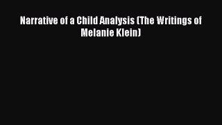 Read Narrative of a Child Analysis (The Writings of Melanie Klein) PDF Free