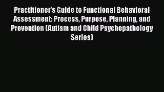 Read Practitioner's Guide to Functional Behavioral Assessment: Process Purpose Planning and
