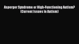 Read Asperger Syndrome or High-Functioning Autism? (Current Issues in Autism) Ebook Free