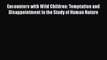 Read Encounters with Wild Children: Temptation and Disappointment in the Study of Human Nature