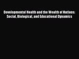 Read Developmental Health and the Wealth of Nations: Social Biological and Educational Dynamics