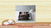 Download  Nuts 50 Tasty Recipes from Crunchy to Creamy and Savory to Sweet PDF Full Ebook