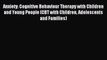 [Read PDF] Anxiety: Cognitive Behaviour Therapy with Children and Young People (CBT with Children