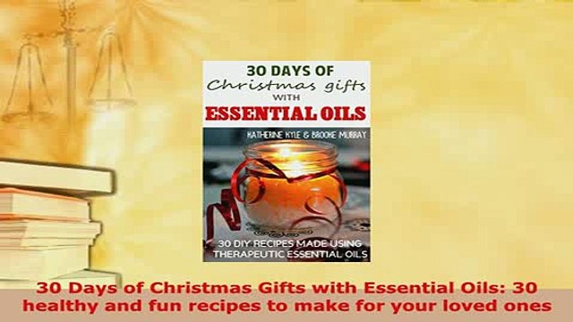 Download 30 Days of Christmas Gifts with Essential Oils 30 healthy and fun recipes to make for Free Books