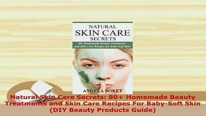 PDF  Natural Skin Care Secrets 80 Homemade Beauty Treatments and Skin Care Recipes For  EBook