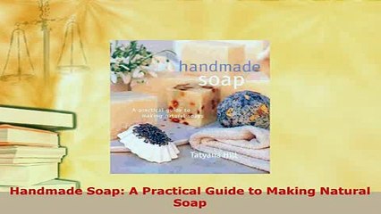PDF  Handmade Soap A Practical Guide to Making Natural Soap  Read Online