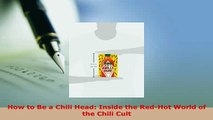 PDF  How to Be a Chili Head Inside the RedHot World of the Chili Cult Download Full Ebook